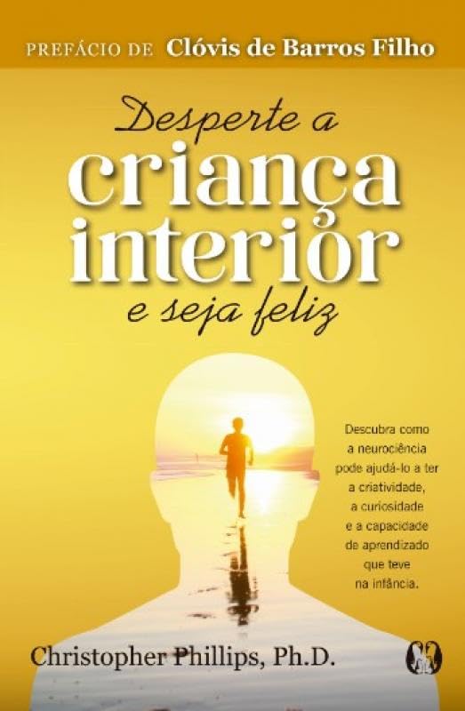 Desperte a Criança Interior e Seja Feliz  - Christopher Phillips 