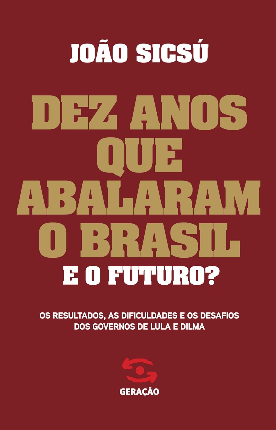 Dez Anos que Abalaram o Brasil. e o Futuro? - João Sicsú