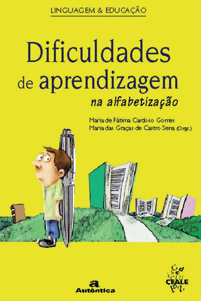Dificuldades de Aprendizagem na Alfabetização - Maria de Fátima Cardoso Gomes+Maria das Graças de Castro Sena