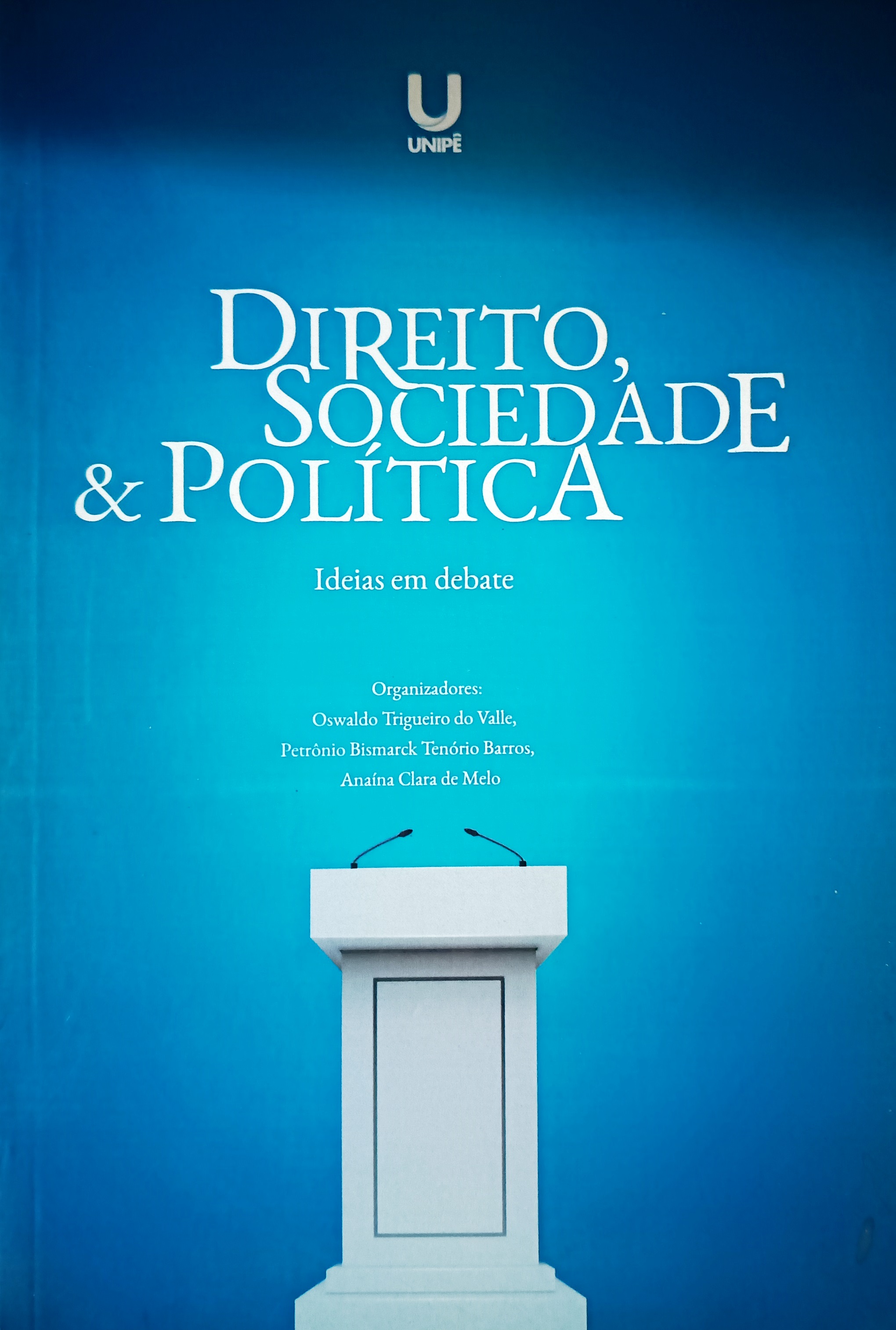 Direito, Sociedade & Politica: Idéias em Debate - Oswaldo Trigueiro do Valle+Petrônio Bismarl Tenório Barros