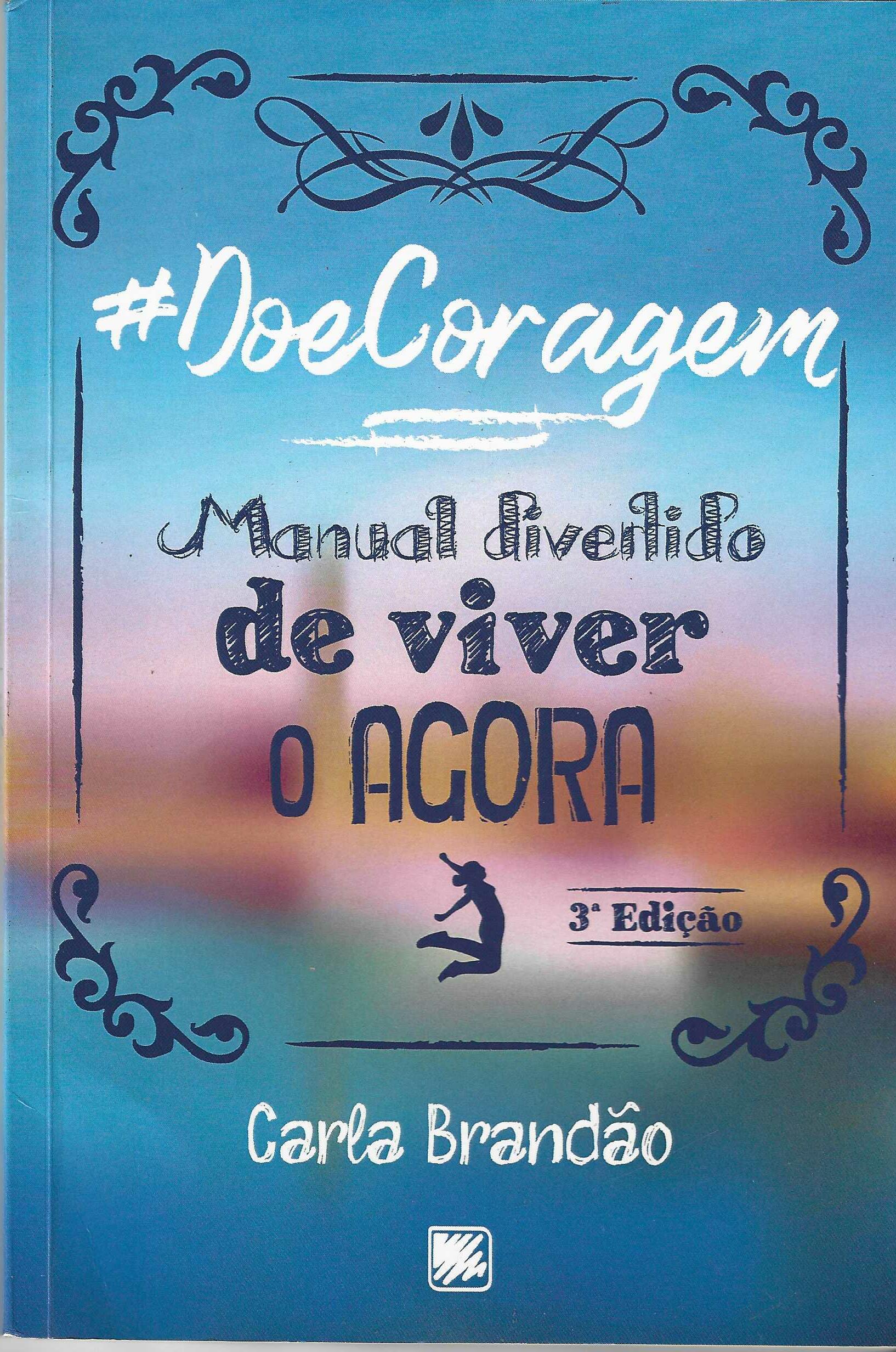 Doe Coragem: Manual Divertido de Viver o Agora - Carla Brandão
