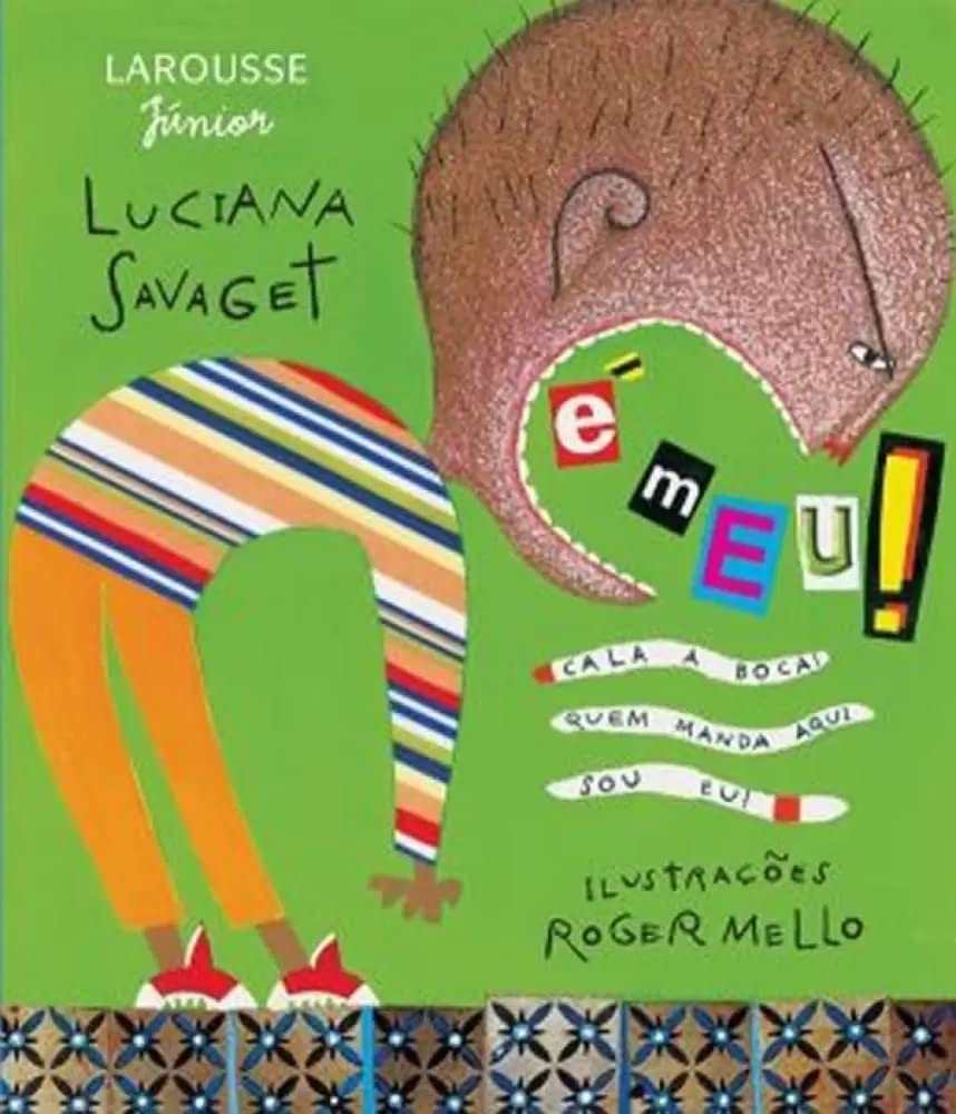 É Meu! Cala a Boca! Quem Manda Aqui Sou Eu! - Luciana Savaget Ilustrações Roger Mello