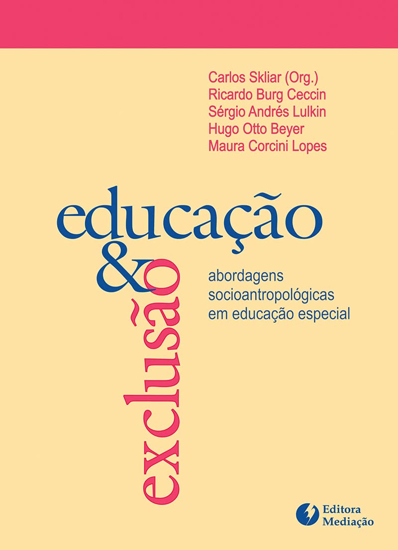 EDUCAÇÃO E EXCLUSÃO: ABORDAGENS SOCIOANTROPOLÓGICAS EM EDUCAÇÃO ESPECIAL -  NILTON BUENO FISCHER e CIA