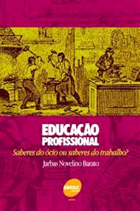 Educação Profissional - Saberes do ócio ou saberes do trabalho? - Jarbas Novelino Barato