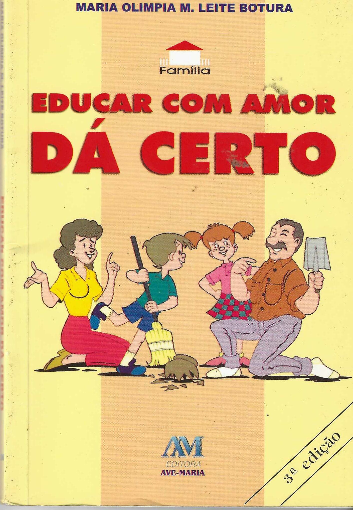 Educar Com Amor Dá Certo - Maria Olimpia M. Leite Botura