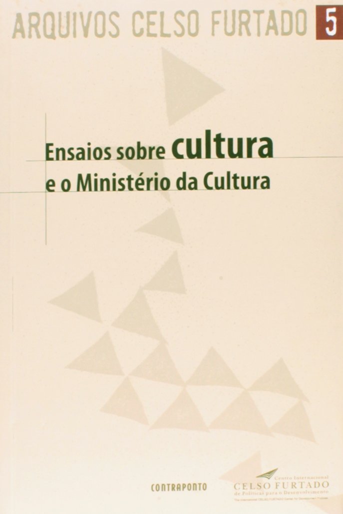 Ensaios Sobre Cultura e o Ministério da Cultura - Celso Furtado