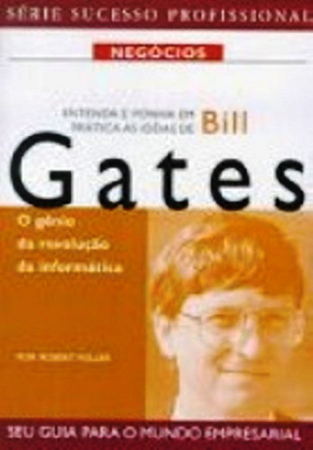 Entenda e Ponha em Prática as Ideias de Bill Gates - Heller, Robert