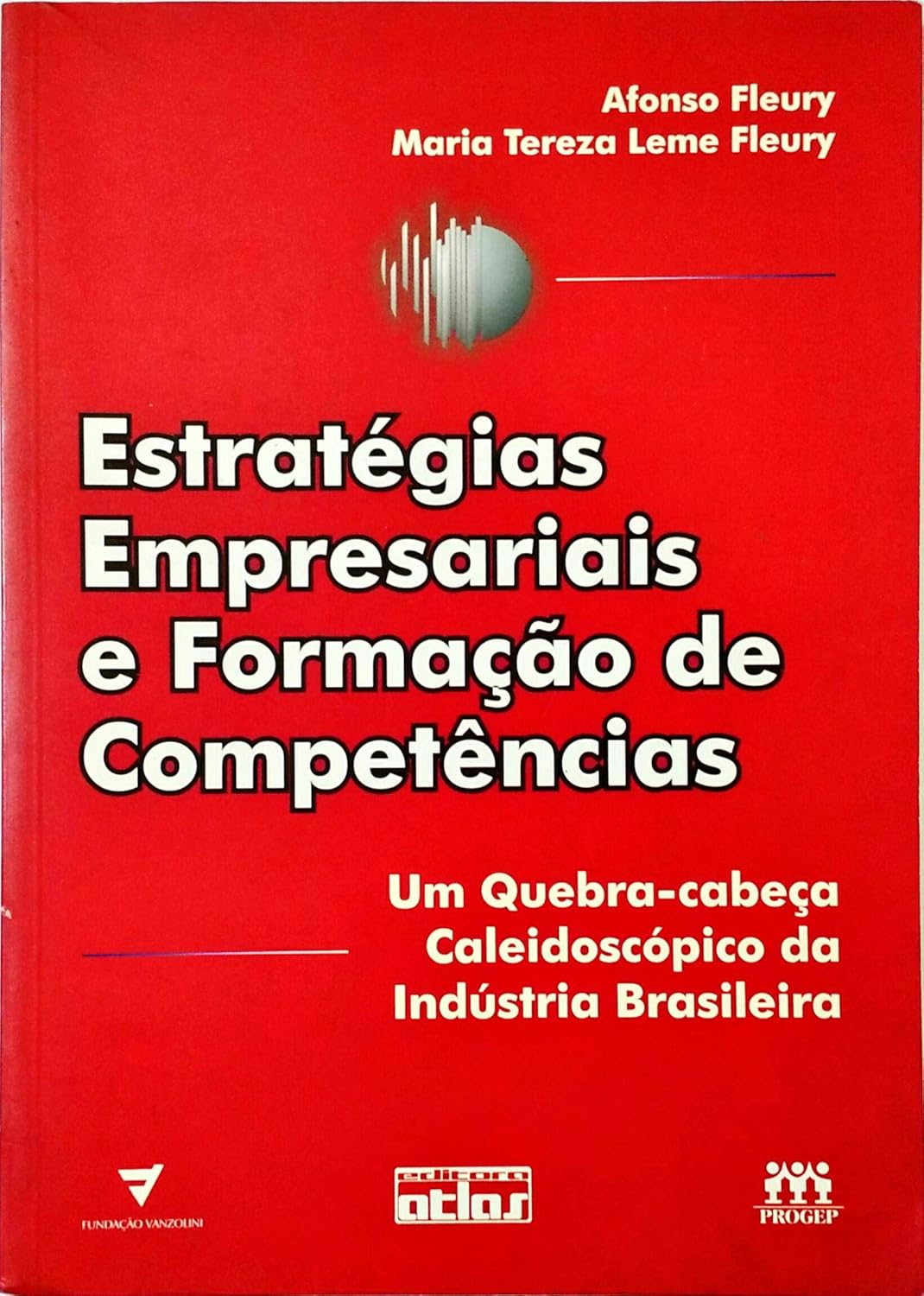 ESTRATÉGIAS EMPRESARIAIS E FORMAÇÃO DE COMPETÊNCIAS - AFONSO FLEURY + MARIA TEREZA LEME FLEURY