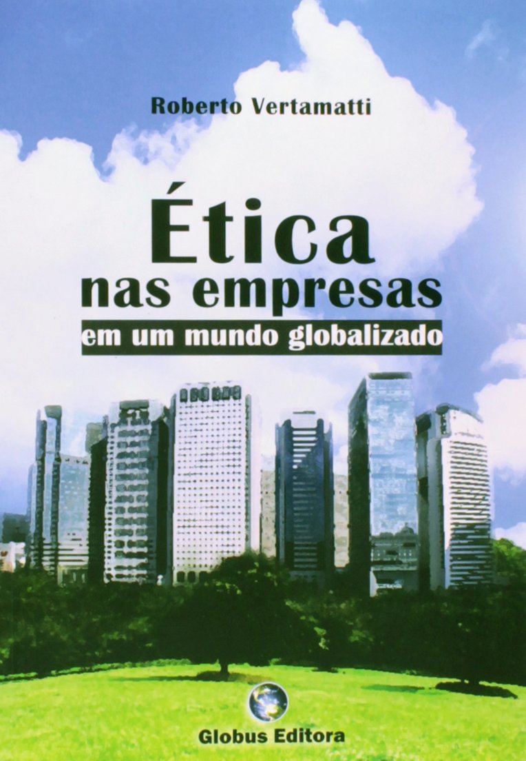 Etica nas Empresas em um Mundo Globalizado - Roberto Vertamatti