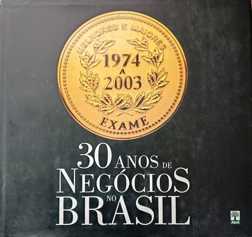 Exame 30 Anos de Negocios no Brasil - 1974 - 2003 - Editora Abril