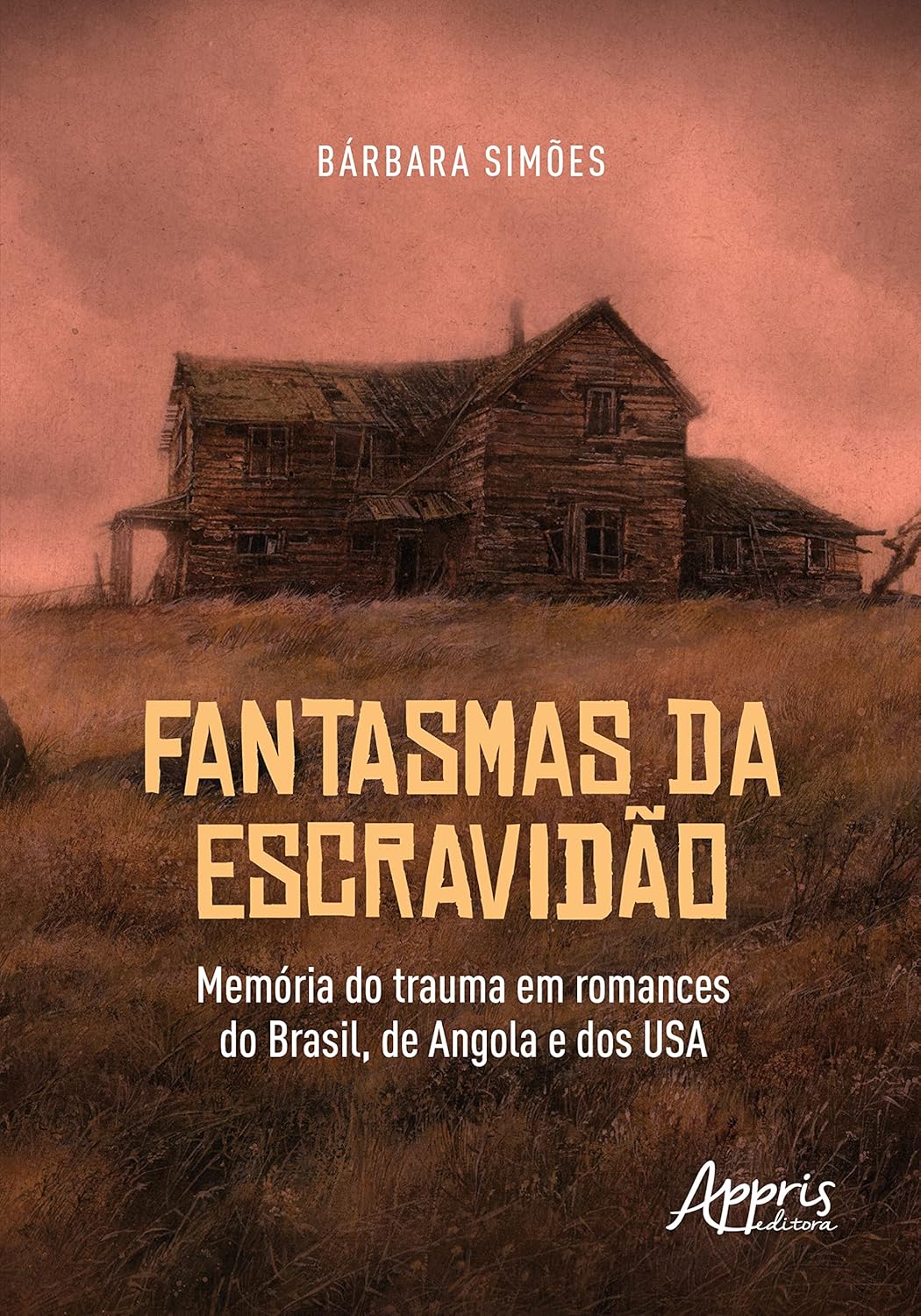 Fantasmas da escravidão: memória do trauma em romances do Brasil, de Angola e dos USA  - Bárbara Simões
