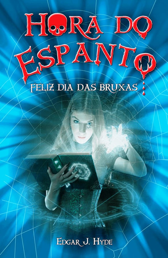 Feliz Dia das Bruxas - Colecao Hora do Espanto - Edgar J. Hyde