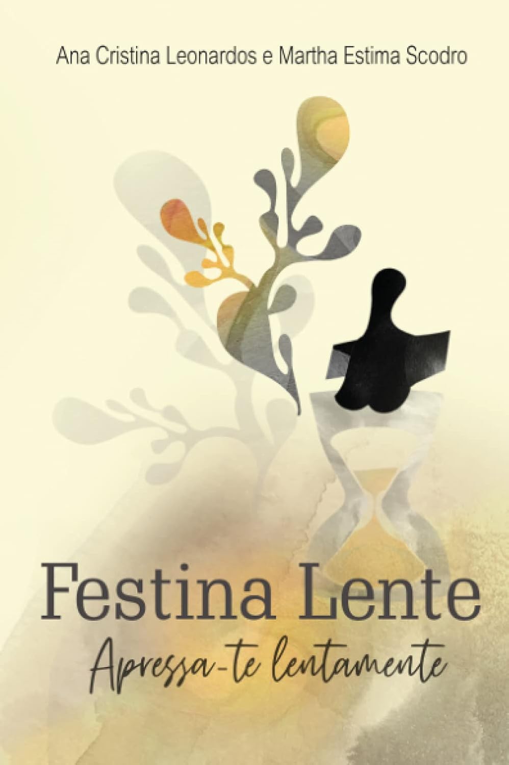 Festina Lente - Apressa-te Lentamente - Ana Cristina Leonardos + Martha Estima Scodro