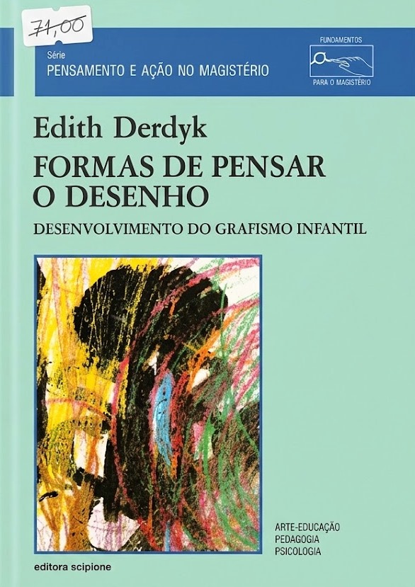 Formas de Pensar o Desenho - desenvolvimento do grafismo infantil - Edith Derdyk