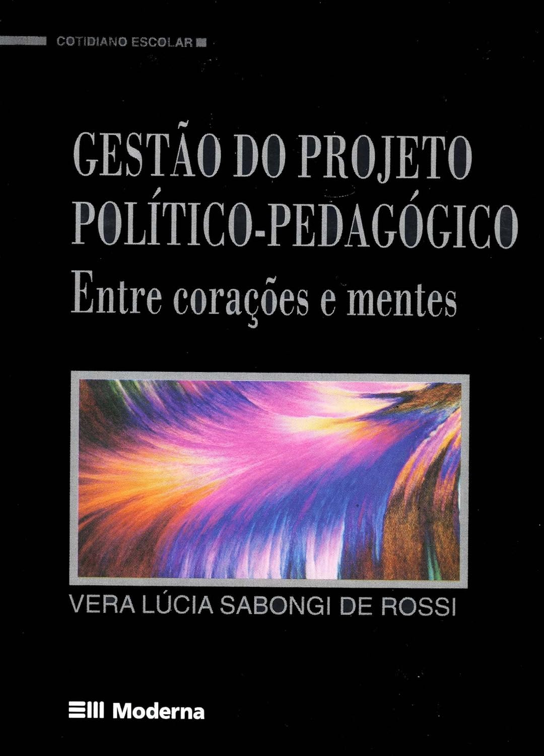 Gestão do Projeto Político-Pedagógico - Entre Corações e Mentes - Vera Lúcia Sabongi De Rossi