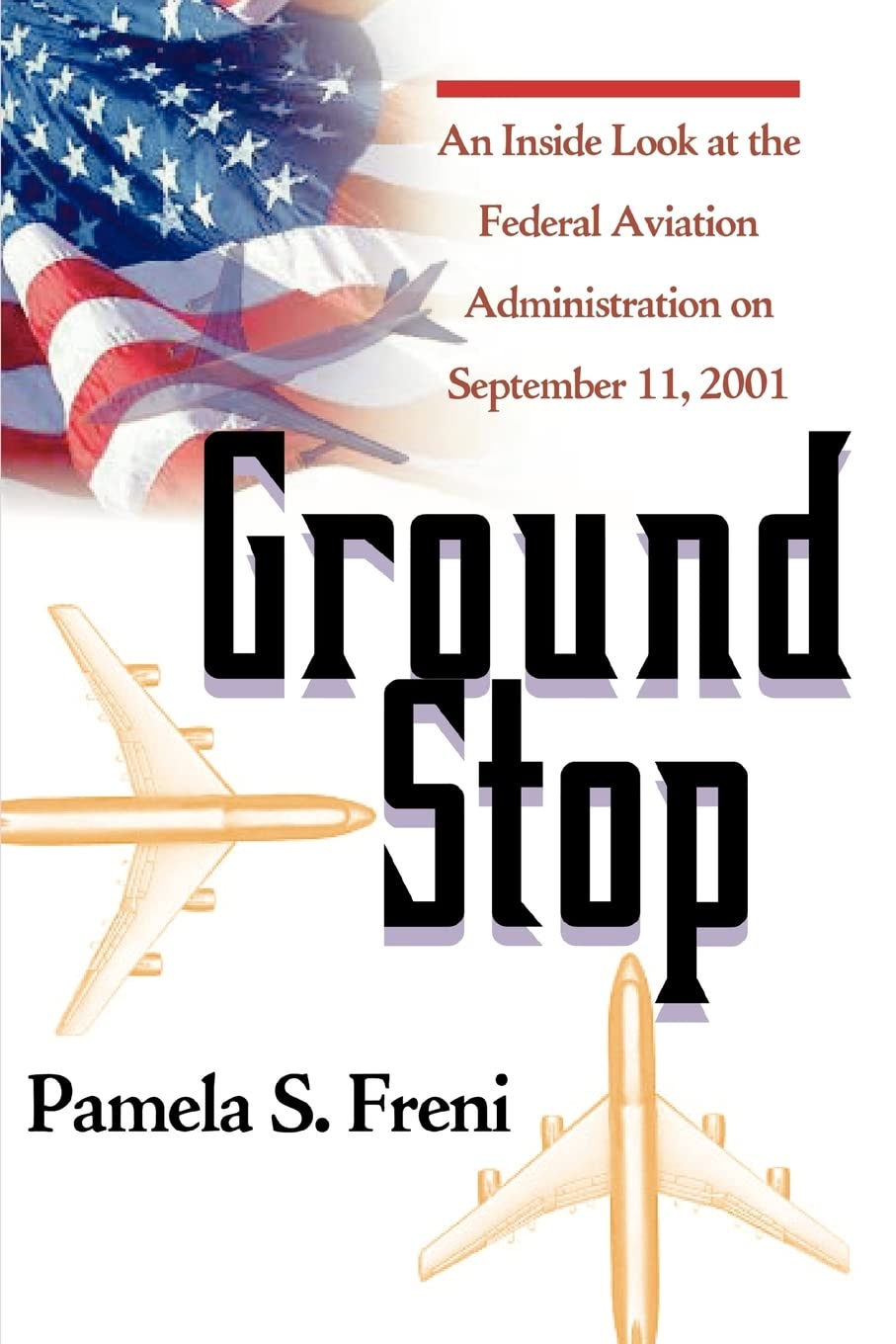 Ground Stop: An Inside Look At the Federal Aviation Administratio - Pamela S. Freni
