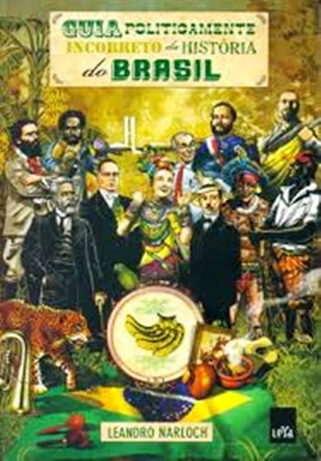 Guia Politicamente Incorreto da História do Brasil -  - Leandro Narloch