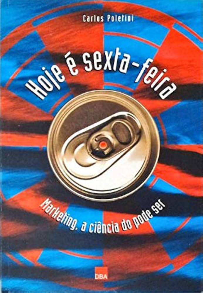 Hoje e Sexta Feira - Marketing a Ciencia do Pode Ser - Carlos Poletini