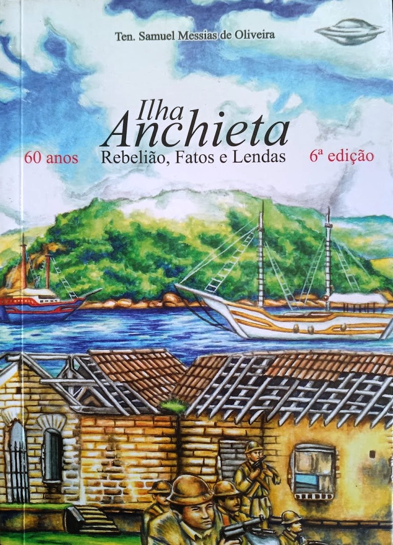 Ilha anchieta: rebelião, fatos e lendas - 60 anos - Samuel Messias de Oliveria