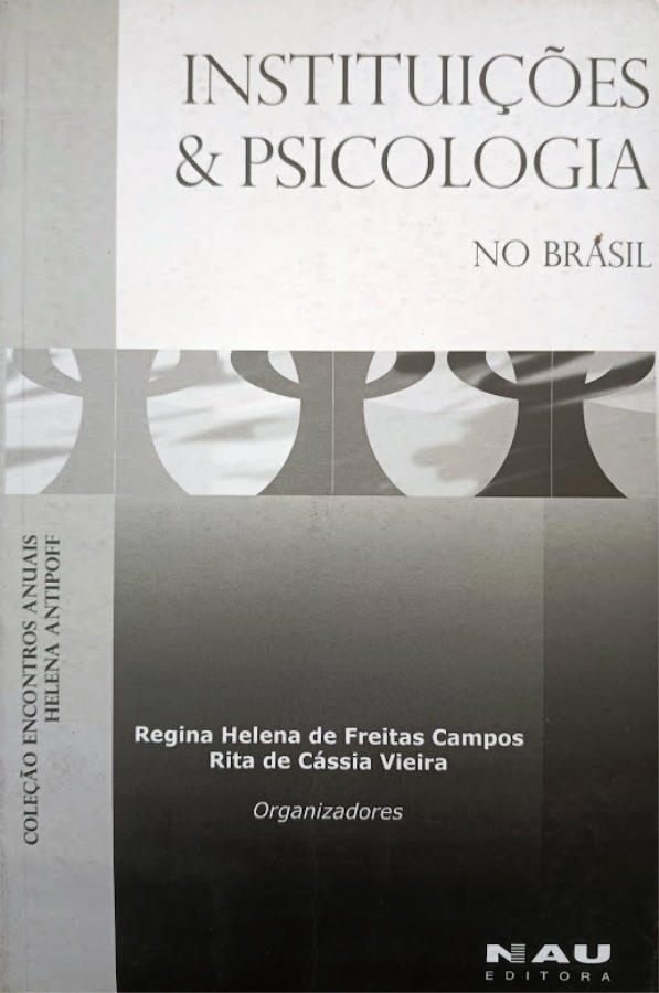 Instituições e Psicologia no Brasil - Campos, (org.) Regina Helena de Freitas