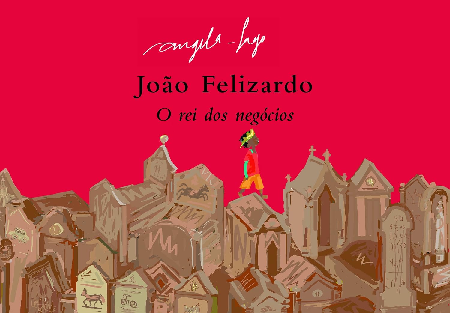 João Felizardo: O Rei dos Negócios - Angela Lago