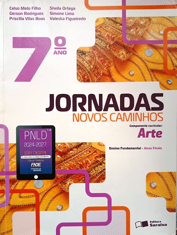 Jornadas Novos Caminhos: Arte - 7º Ano - Celso Melo Filho, Gerson Rodrigues, Priscilla Vilas Boas, Sheila Ortega, Simone Lima e Valeska Figue