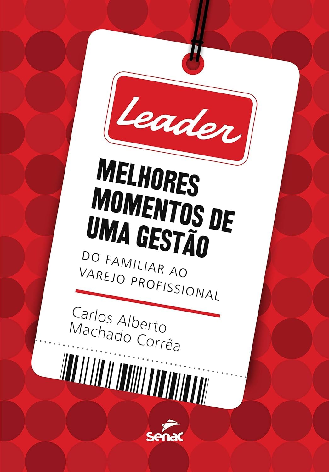 Leader: Melhores Momentos de Uma Gestao - Carlos Alberto Machado Correa