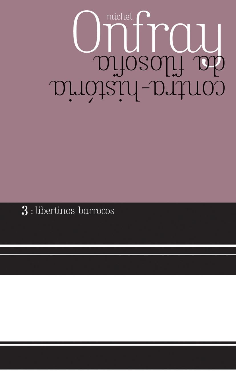 Libertinos Barrocos - Contra - Historia da Filosofia - Michel Onfray
