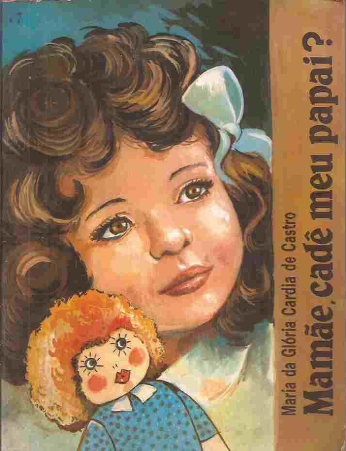 Mamãe, Cadê Meu Papai?  - Maria da Glória Cardia de Castro