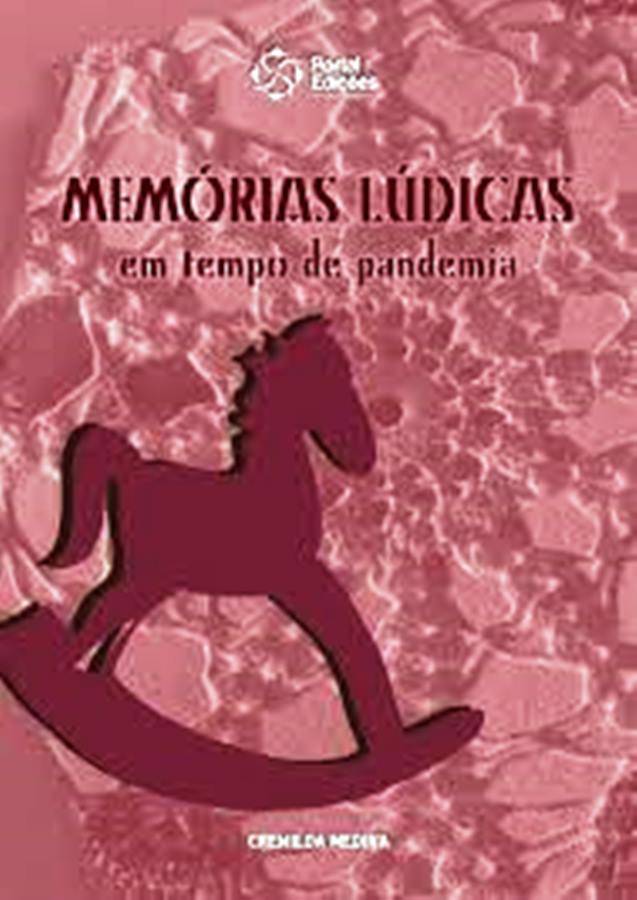 Memórias Lúdicas em Tempo de Pandemia - Cremilda Medina