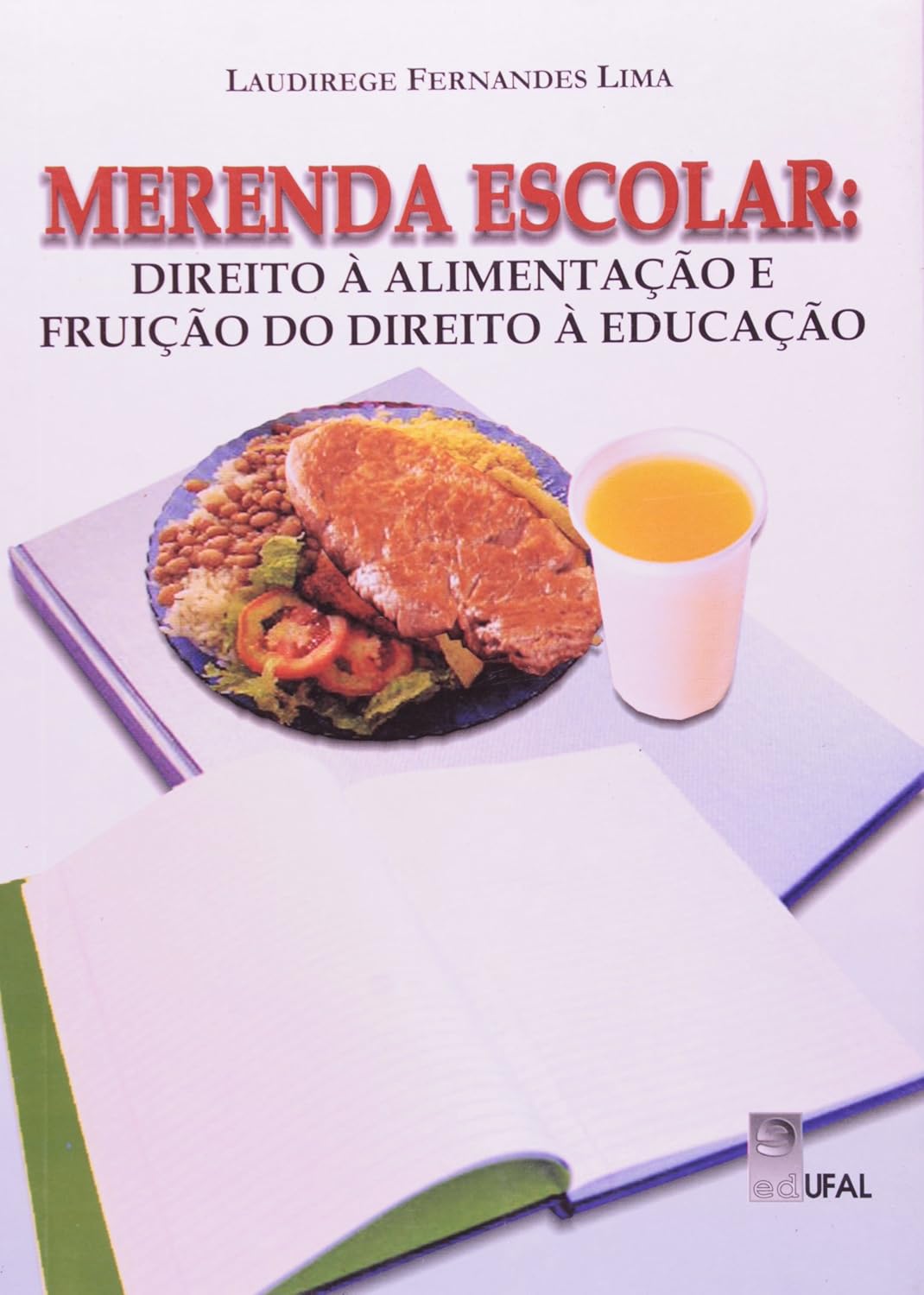 Merenda Escolar. Direito À Alimentação E Fruição Do Direito à Educação - Laudirege Fernandes Lima 