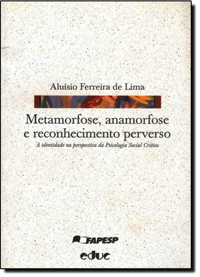 Metamorfose Anamorfose e Reconhecimento Perverso - Aluisio Ferreira de Lima