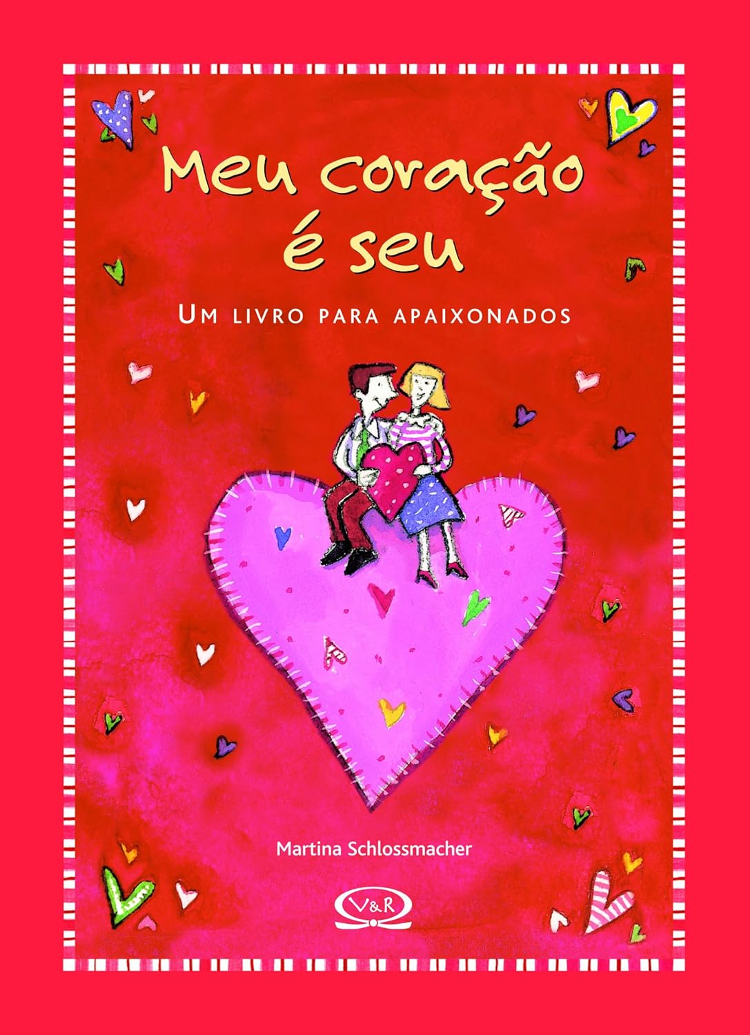 Meu Coração é seu - um Livro para Apaixonados (Capa Dura) - Martina Schlossmacher