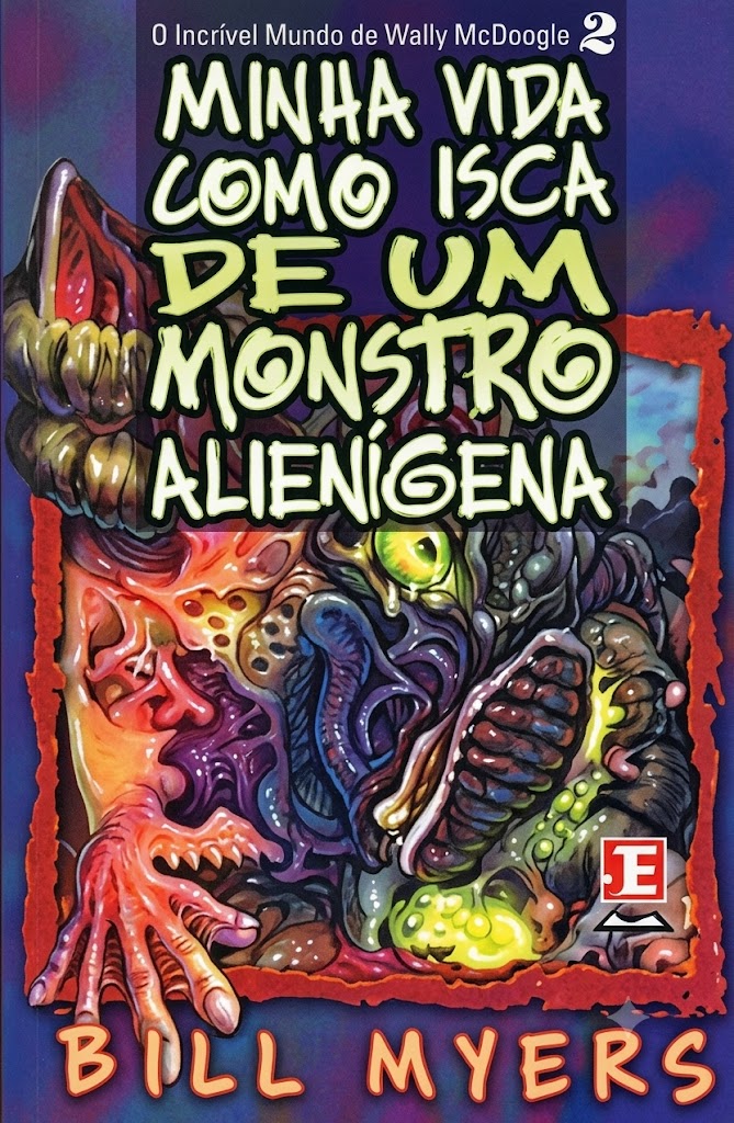 Minha Vida Como Isca de um Monstro Alienigena - Bill Myers