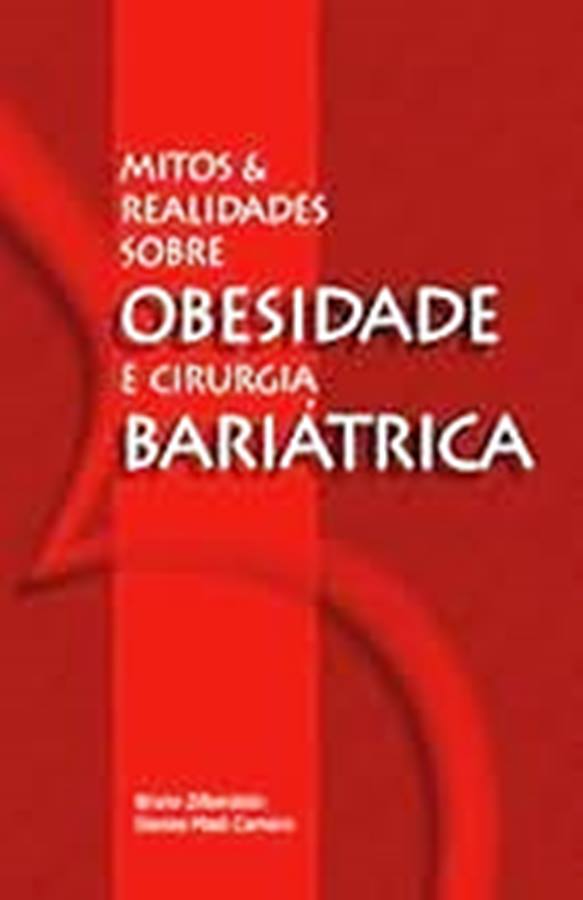 Mitos & realidades sobre obesidade e cirurgia bariátrica - Bruno Zilberstein + Denise Madi Carreiro 