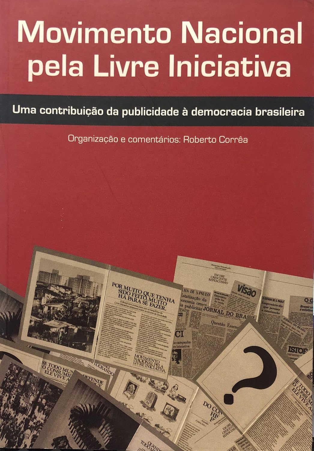 Movimento Nacional pela Livre Iniciativa: uma contribuição da publidade à democracia brasileira - Roberto Correa 