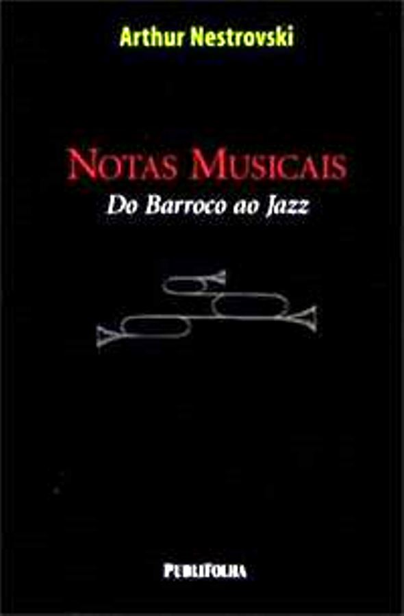 Notas Musicais: do Barroco ao Jazz - Arthur Nestrovski