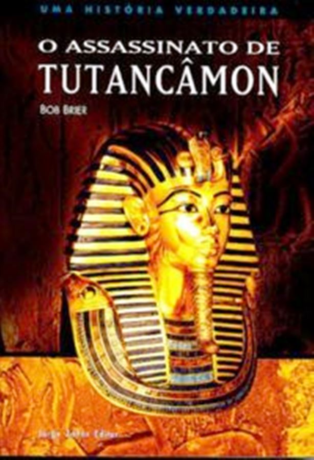 O Assassinato de Tutancâmon - Uma História Verdadeira - Bob Brier