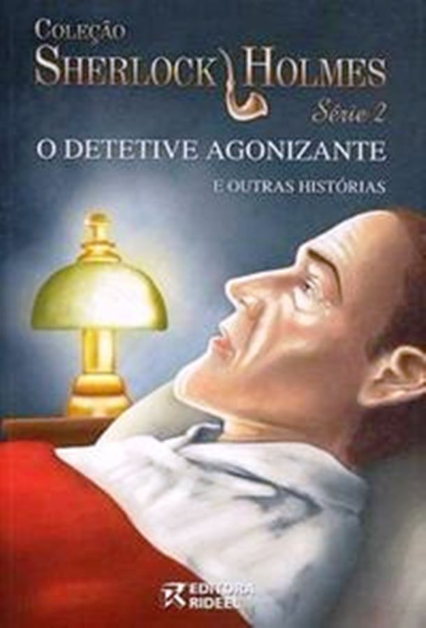 O Detetive Agonizante e Outras Histórias - (Estado de Novo) - Sir Arthur Conan Doyle