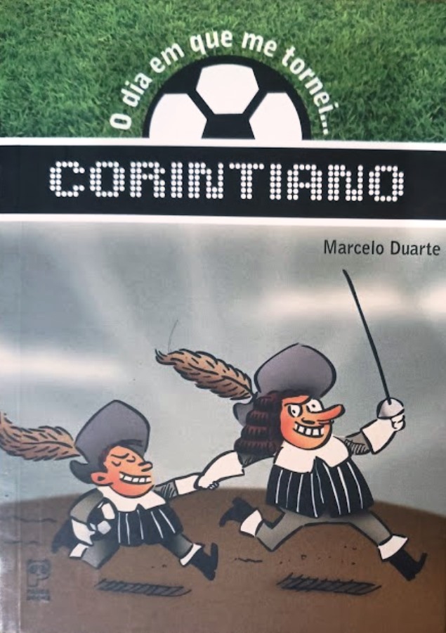 O Dia Em Que Me Tornei... Corintiano- (Estado de novo) - Marcelo Duarte
