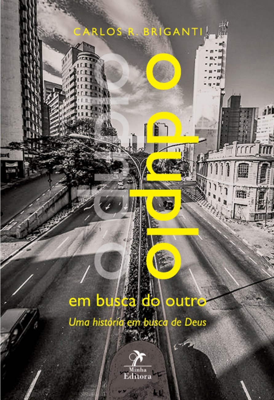 O Duplo em Busca do Outro - Uma Historia em Busca de Deus - Carlos R. Briganti