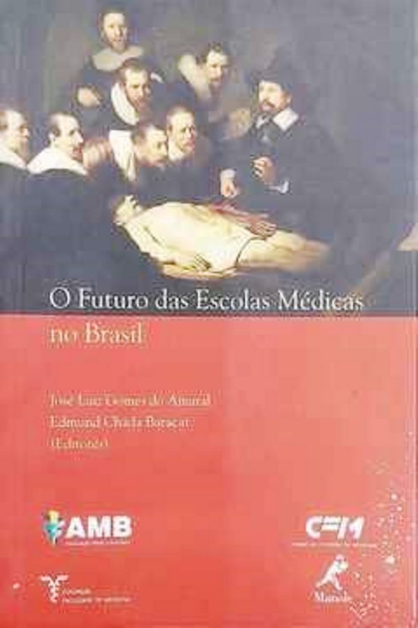 O Futuro das Escolas Medicas no Brasil - Jose Luiz Gomes do Amaral  + Edmund C. Baracat