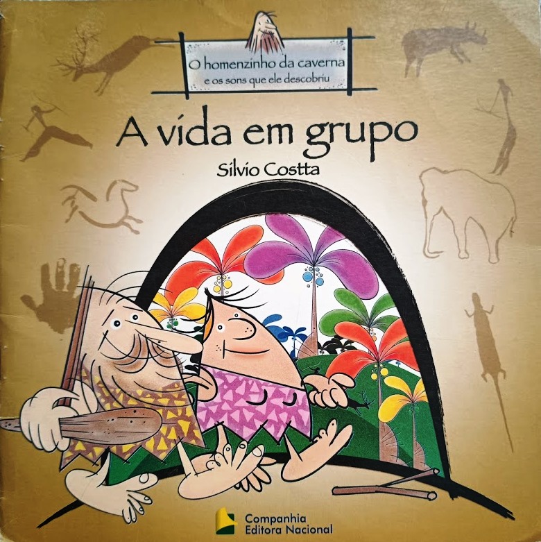 O Homenzinho da Caverna e os Sons que ele Descobriu - A Vida em Grupo - Silvio Costta