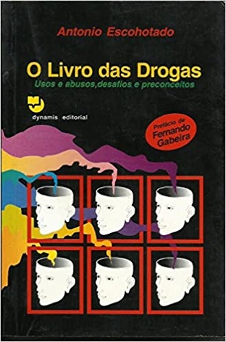 O livro das drogas - usos e abusos, deafios e preconceitos  - Antonio Escohotado 