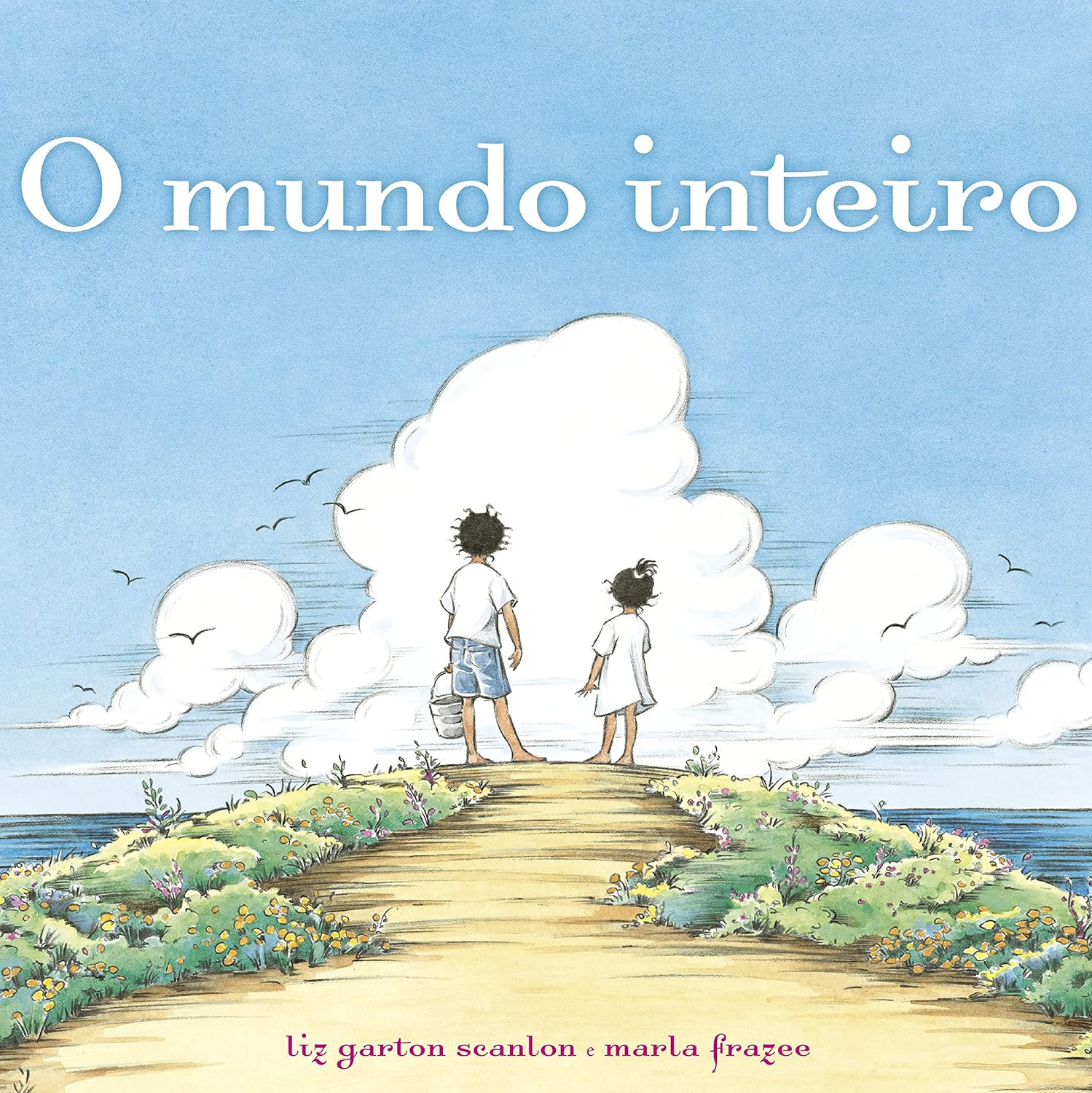 O MUNDO INTEIRO - LIZ GARTON SCANLON + MARLA FRAZEE
