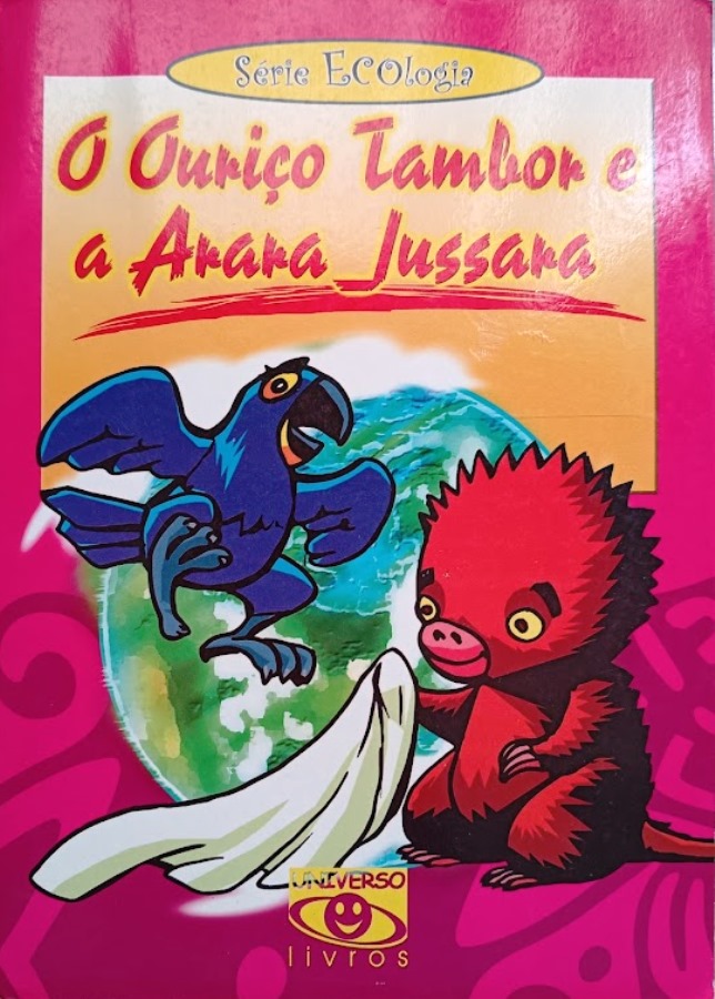 O Ouriço Tambor e a Arara Jussara - Rogério Andrade Barbosa+Graça Lima