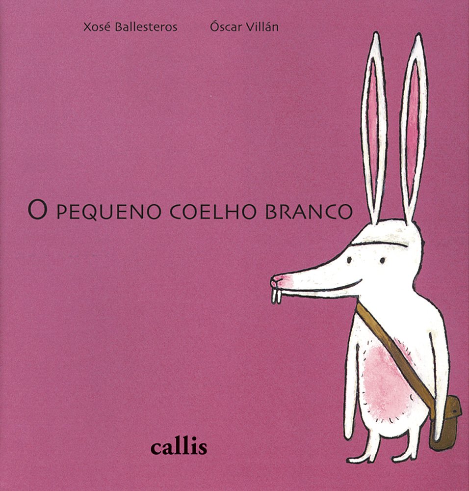 O Pequeno coelho branco - Xosé Ballesteros + Óscar Villán