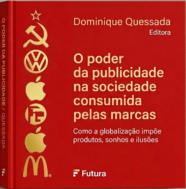 O poder da publicidade na sociedade consumida pelas marcas - Dominique Quessada