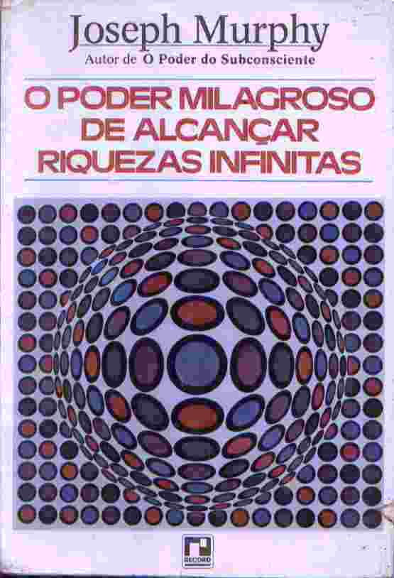 O Poder Milagroso para Alcançar Riquezas Infinitas - Dr. Joseph Murphy