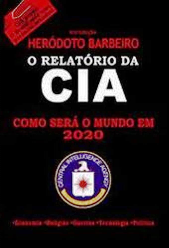 O Relatório da Cia - Como Será o Mundo em 2020 - Heródoto Barbeiro